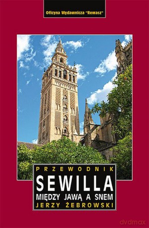 Sewilla między jawą a snem przewodnik - Jerzy Żebrowski [KSIĄŻKA]