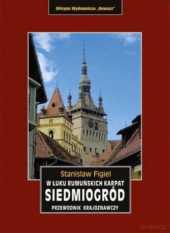 Siedmiogród w łuku rumuńskich karpat przewodnik krajoznawczy - Stanisław Figiel [KSIĄŻKA]