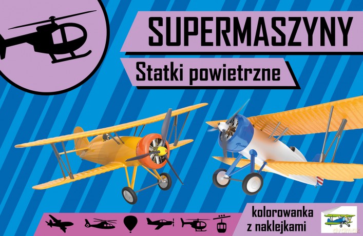 Statki powietrzne. Supermaszyny - Agnieszka Kochanowska-Sabljak [KSIĄŻKA]
