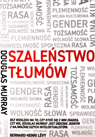 Szaleństwo tłumów. Gender, rasa, tożsamość - Douglas Murray [KSIĄŻKA]