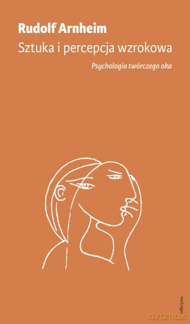 Sztuka i percepcja wzrokowa psychologia twórczego oka - Rudolf Arnheim [KSIĄŻKA]