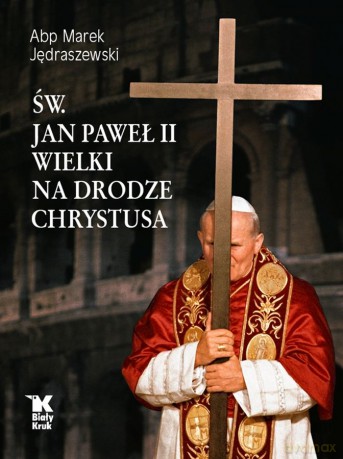 Św. Jan Paweł II Wielki na Drodze Chrystusa - Marek Jędraszewski [KSIĄŻKA]