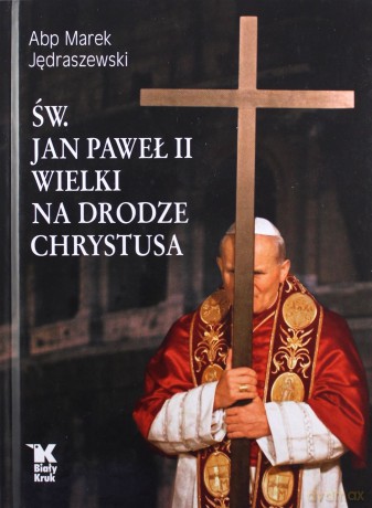 Św. Jan Paweł II Wielki na Drodze Chrystusa - Marek Jędraszewski [KSIĄŻKA]