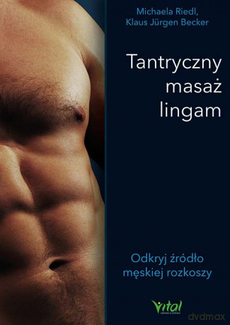 Tantryczny masaż lingam. Odkryj źródło męskiej rozkoszy - Michaela Riedl, Klaus Jürgen Becker [KSIĄŻKA]