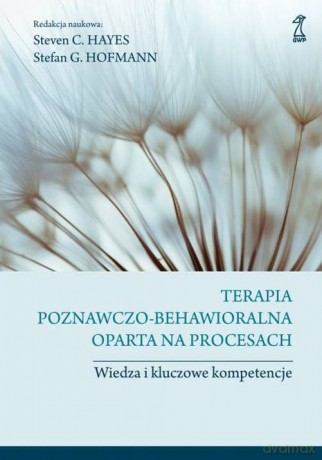 Terapia poznawczo-behawioralna oparta na procesach - Steven C. Hayes, Stefan G. Hoffmann [KSIĄŻKA]