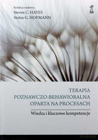 Terapia poznawczo-behawioralna oparta na procesach - Steven C. Hayes, Stefan G. Hoffmann [KSIĄŻKA]