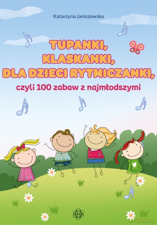 Tupanki klaskanki dla dzieci rytmiczanki czyli 100 zabaw z najmłodszymi - Katarzyna Janiszewska [KSIĄŻKA]