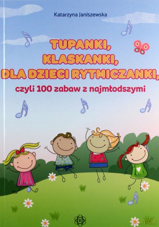 Tupanki klaskanki dla dzieci rytmiczanki czyli 100 zabaw z najmłodszymi - Katarzyna Janiszewska [KSIĄŻKA]
