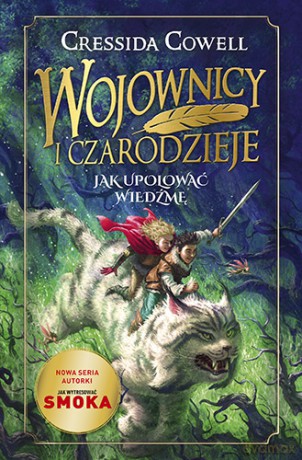 Wojownicy i czarodzieje. Jak upolować wiedźmę - Cressida Cowell [KSIĄŻKA]