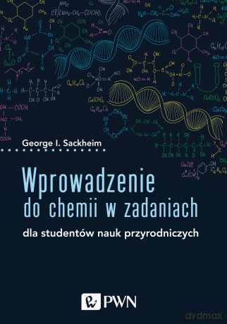 Wprowadzenie do chemii w zadaniach. Dla studentów nauk przyrodniczych - George I. Sackheim [KSIĄŻKA]