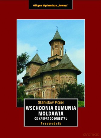 Wschodnia rumunia mołdawia od karpat do dniestru przewodnik krajoznawczy - Stanisław Figiel [KSIĄŻKA]