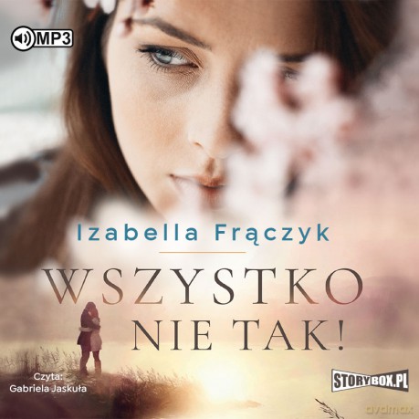 Wszystko nie tak - Izabella Frączyk [AUDIOBOOK]