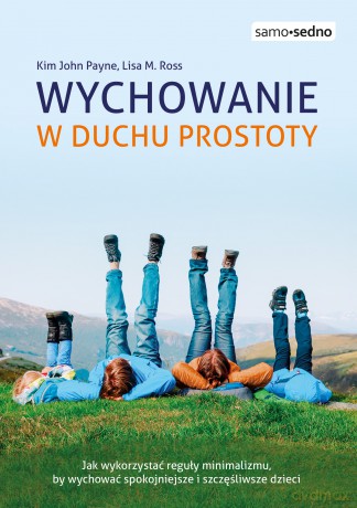 Wychowanie w duchu prostoty - Kim John Payne, Lisa M. Ross [KSIĄŻKA]