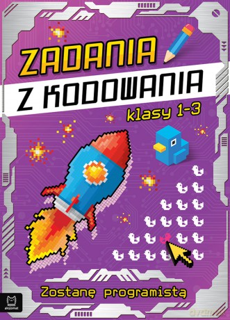Zadania z kodowania. Będę programistą. Klasy 1-3 [KSIĄŻKA]