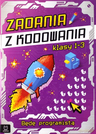 Zadania z kodowania. Będę programistą. Klasy 1-3 [KSIĄŻKA]