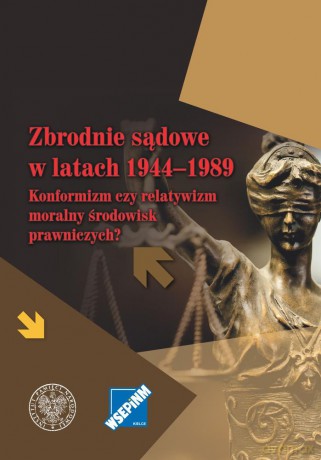 Zbrodnie sądowe w latach 1944-1989 Konformizm czy relatywizm moralny środowiska prawniczych [KSIĄŻKA]