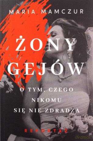Żony gejów. O tym, czego nikomu się nie zdradza - Maria Mamczur [KSIĄŻKA]