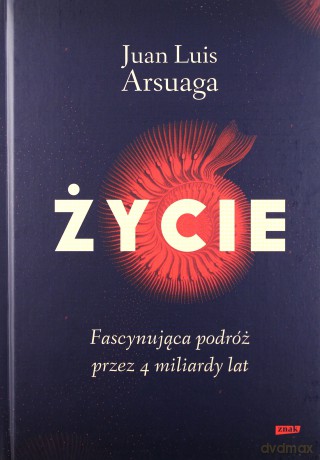 Życie. Fascynująca podróż przez 4 miliardy lat - Juan Luis Arsuaga [KSIĄŻKA]