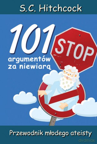 101 argumentów za niewiarą. Przewodnik młodego ateisty - S.C. Hitchcock [KSIĄŻKA]