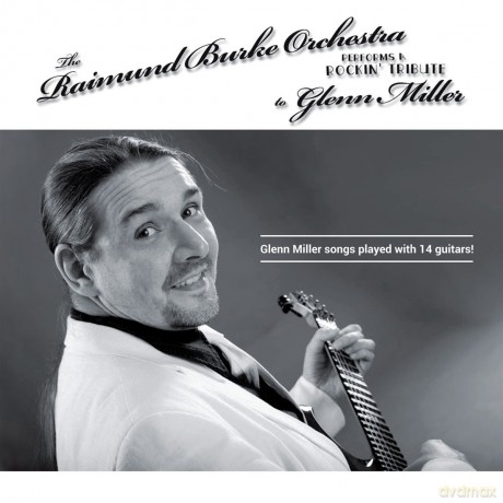The Raimund Burke Orchestra: A Rockin' Tribute To Glenn Miller [CD]