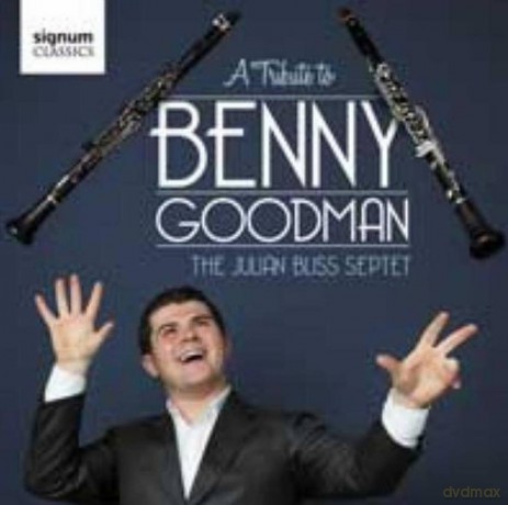 Julian Bliss Septet: A Tribute To Benny Goodman [CD]