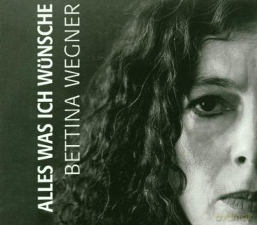 Bettina Wegner: Alles was ich wunsche [CD]