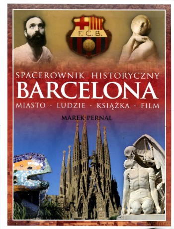 Marek Pernal: Barcelona. Spacerownik historyczny. Miasto, ludzie, książka, film [KSIĄŻKA]
