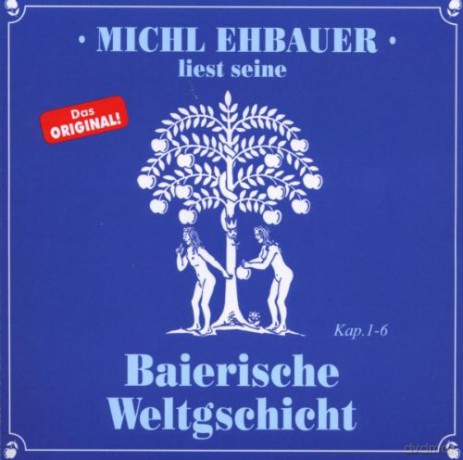 Michl Ehbauer: Baierische Weltgschicht Kap. 1 - 6 [CD]