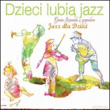 Gosia Szmuda Z Zespołem: Dzieci lubią Jazz [CD]