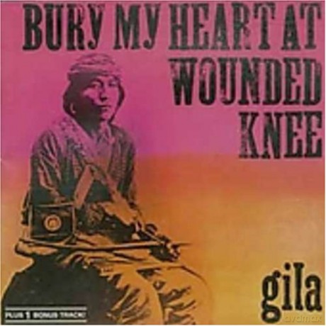 Gila: Bury My Heart At Wounded Knee [CD]