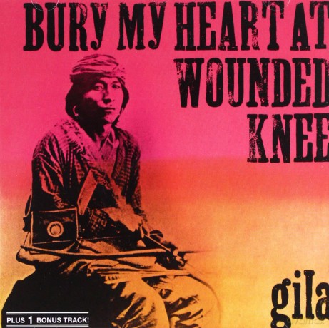 Gila: Bury My Heart At Wounded Knee [CD]