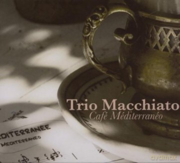 Trio Macchiato: Cafe Mediterraneo [CD]