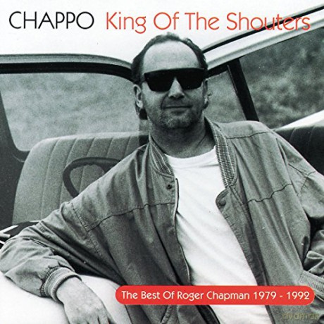 Roger Chapman: Chappo - King Of The Shouters [CD]