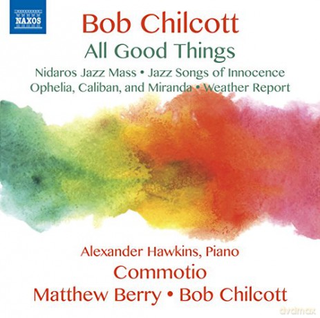 Bob Chilcott: Chorwerke All Good Things [CD]