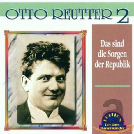 Otto Reutter: Das sind die Sorgen der Republik [CD]