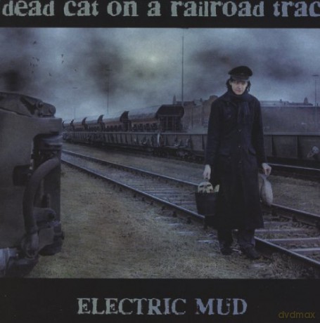 Electric Mud: Dead Cat On A Railroad Track [CD]