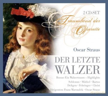 Oscar Straus: Der letzte Walzer [2CD]
