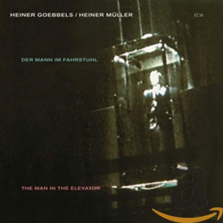 Heiner Goebbels: Der Mann im Fahrstuhl [CD]