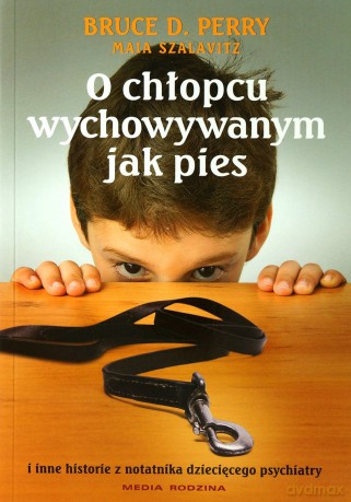 O chłopcu wychowywanym jak pies - Maia Szalavitz Bruce Perry [KSIĄŻKA]