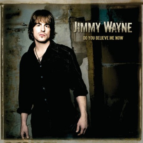 Jimmy Wayne: Do You Believe Me Now [CD]