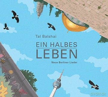 Tal Balshai: Ein halbes Leben: Neue Berliner Lieder [CD]