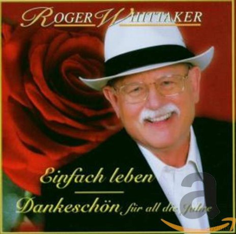 Roger Whittaker: Einfach leben - Dankeschon fur all die Jahre [CD]
