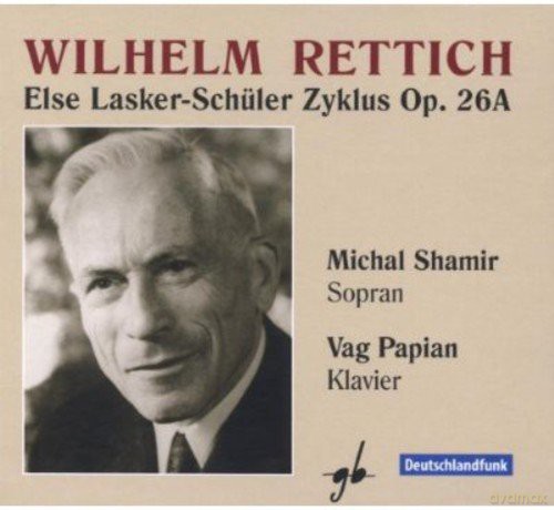 Wilhelm Rettich: Else Lasker-Schuler Zyklus op.26A [CD]