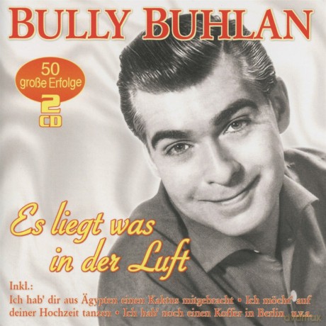 Bully Buhlan: Es liegt was in der Luft: 50 grosse Erfolge [2CD]