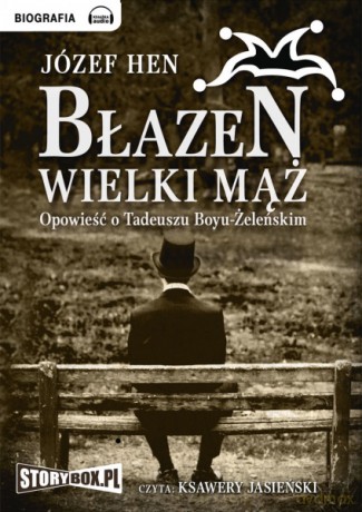 Błazen wielki mąż: Opowieść o Tadeuszu Boyu-Żeleńskim - Józef Hen [AUDIOBOOK] [CD-MP3]