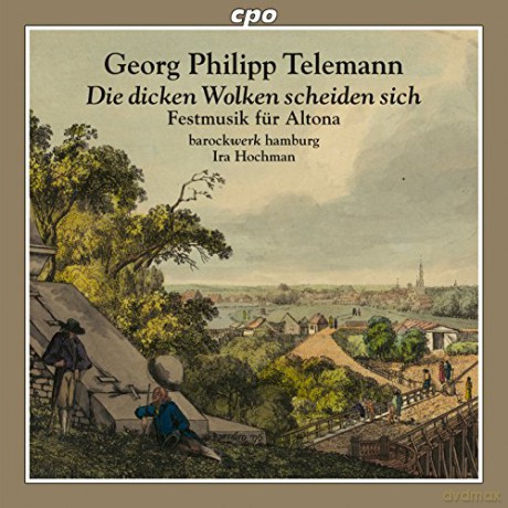 Georg Philipp Telemann: Festmusiken fur Altona Die dicken Wolken scheiden sich TVWV deest (1760) [CD]