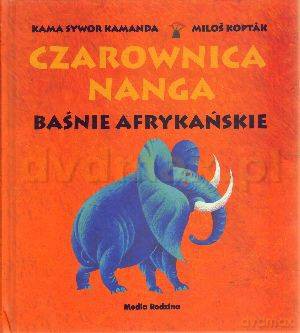 Baśnie afrykańskie.Czarownica Nanga - Kama Sywor Kamanda [KSIĄŻKA]