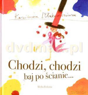 Chodzi,chodzi baj po ścianie... - Kazimiera Iłłakowiczówna [KSIĄŻKA]