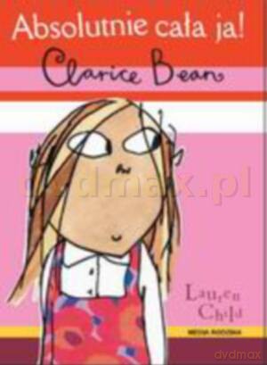 Clarice Bean  Absolutnie cała ja! - Lauren Child [KSIĄŻKA]