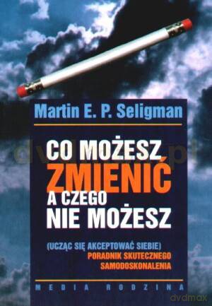 Co możesz zmienić a czego nie - Martin E.P. Seligman [KSIĄŻKA]